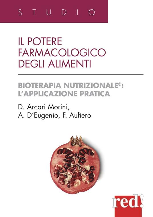 Il potere farmacologico degli alimenti - Domenica Arcari Morini - Anna  D'Eugenio - - Libro - Red Edizioni - Studio | IBS