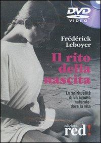 Il rito della nascita. La spiritualità di un evento naturale: dare la vita. DVD - Frédérick Leboyer - copertina