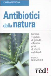 Antibiotici dalla natura. I rimedi vegetali di grande efficacia privi di effetti collaterali - Petra Neumayer - copertina