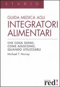 Guida medica agli integratori alimentari - Michael T. Murray - copertina