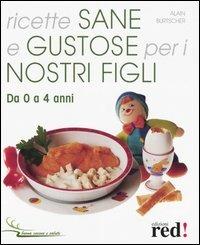 Ricette sane e gustose per i nostri figli. Da 0 a 4 anni - Alain Burtscher - 2