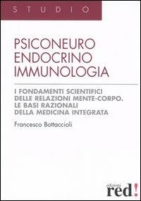 Psiconeuroendocrinoimmunologia. I fondamenti scientifici delle relazioni mente-corpo. Le basi razionali della medicina integrata - Francesco Bottaccioli - copertina