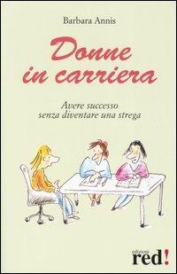 Donne in carriera. Avere successo senza diventare una strega - Barbara Annis - copertina