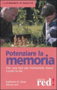 Potenziare la memoria. Che cosa fare per mantenerla vivace a tutte le età - Kathleen B. Gose,Gloria Levi - copertina