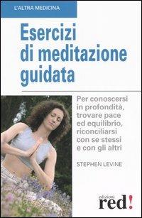 Esercizi di meditazione guidata - Stephen Levine - Libro - Red Edizioni -  L'altra medicina | IBS