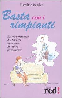 Basta con i rimpianti. Essere prigionieri del passato impedisce di vivere pienamente - Hamilton Beazley - copertina