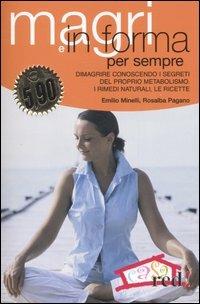 Magri e in forma per sempre. Dimagrire conoscendo i segreti del proprio metabolismo. I rimedi naturali, le ricette - Emilio Minelli,Rosalba Pagano - copertina