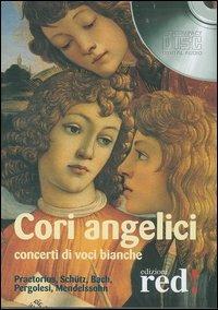 Cori angelici. Concerti di voci bianche. Praetorius, Schütz, Bach, Pergolesi, Mendelssohn. CD Audio - copertina