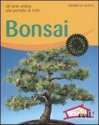 Bonsai. Un'arte antica alla portata di tutti. Ediz. illustrata - Werner M. Busch - copertina