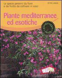 Piante mediterranee ed esotiche. Le specie perenni da fiore e da frutto da coltivare in vaso - Peter Lange - copertina
