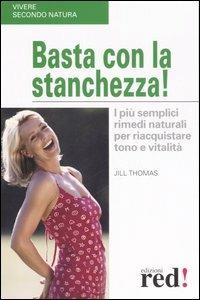 Basta con la stanchezza! I più semplici rimedi naturali per riacquistare tono e vitalità - Jill Thomas - copertina