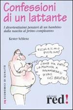 Confessioni di un lattante. I divertentissimi pensieri di un bambino dalla nascita al primo compleanno