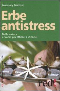 Erbe antistress. Dalla natura i rimedi più efficaci e innocui - Rosemary Gladstar - copertina