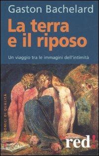 La terra e il riposo. Un viaggio tra le immagini dell'intimità - Gaston Bachelard - copertina