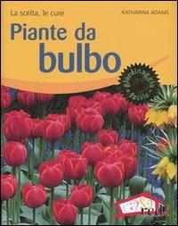 Piante da bulbo. La scelta, le cure. Ediz. illustrata - Katharina Adams - copertina