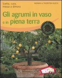 Gli agrumi in vaso e in piena terra. Scelta, cura, messa a dimora. Ediz. illustrata - Monika Klock,Thorsten Klock - copertina