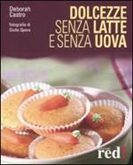 Dolcezze senza latte e senza uova. Ediz. illustrata