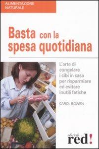 Basta con la spesa quotidiana. L'arte di congelare i cibi in casa per risparmiare ed evitare inutili fatiche - Carol Bowen - 5