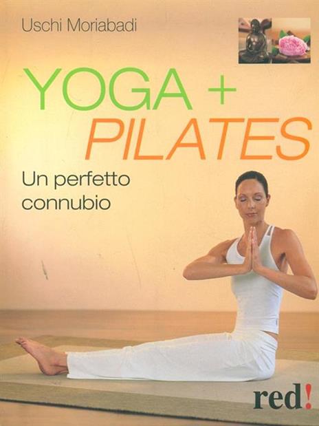 Yoga + Pilates. Un perfetto connubio - Uschi Moriabadi - 3