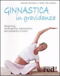 Ginnastica in gravidanza. Stretching, tonificazione, rilassamento per prepararsi al parto. Ediz. illustrata - Miriam Wessels,Heike Oellerich - copertina