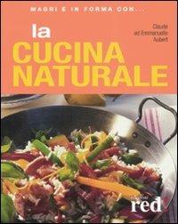 La cucina naturale. Ediz. illustrata - Claude Aubert,Emmanuelle Aubert - copertina