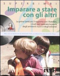 Imparare a stare con gli altri. Le prime amicizie, il rapporto con i fratellini, i modi per superare la paura degli ambienti nuovi e degli estranei. Con CD Audio - copertina