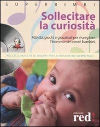 Sollecitare la curiosità. Attività, giochi e giocattoli per risvegliare l'interesse dei nostri bambini. Con CD Audio - copertina