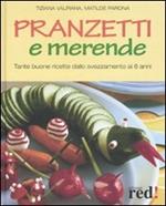 Pranzetti e merende. Tante buone ricette dallo svezzamento ai 6 anni. Ediz. illustrata