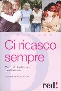 Ci ricasco sempre. Perché ripetiamo i soliti errori - Joan Rubin-Deutsch - copertina