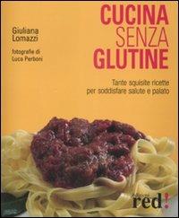 Cucina senza glutine. Ediz. illustrata - Giuliana Lomazzi - copertina