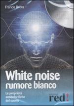 White noise-Rumore bianco. Le proprietà antidolorifiche del suono. Audiolibro. CD Audio