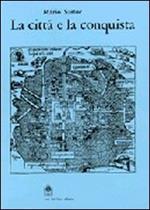 La città e la conquista. Architettura e urbanistica delle città mesoamericane del '500