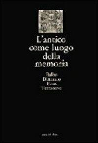 L' antico come luogo della memoria. Villa Adriana, via Appia, castelli e fortificazioni, ville Lante e Aldobrandini, l'Aniene, la campagna, i monumenti - Balbo D'Amato,Paris Terranova - copertina