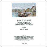 La città e il mare. Reggio Calabria dal '600 ai nostri giorni. Numerosi documenti - Renato Laganà - copertina