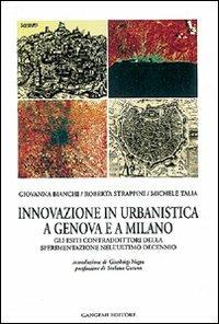 Innovazione in urbanistica a Genova e a Milano. Sperimentazione, progettualità e regole contrattuali - Giovanna Bianchi,Roberta Strappini,Michele Talia - copertina