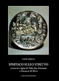 Spartaco sullo Stretto. Origine di Villa San Giovanni e Fiumana - Enzo Greco - copertina