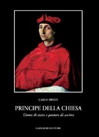 Principe della Chiesa. Uomo di Stato e pastore di anime - Carlo Brizzi - copertina