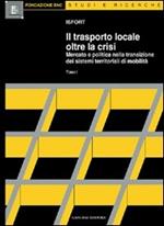 Il trasporto locale oltre la crisi. Mercato e politica nella transizione dei sistemi territoriali di mobilità