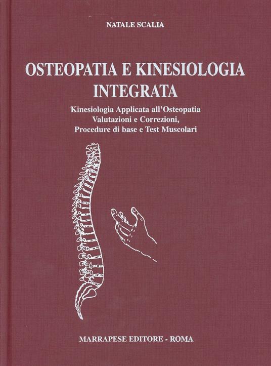 Osteopatia e kinesiologia integrata. Kinesiologia applicata all'osteopatia. Valutazione e correzioni, procedure di base e test muscolari - Natale Scalia - copertina