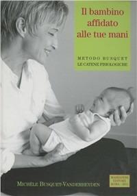 Catene muscolari. Vol. 8: Il bambino affidato alle tue mani. - Michèle Busquet-Vanderheyden - copertina