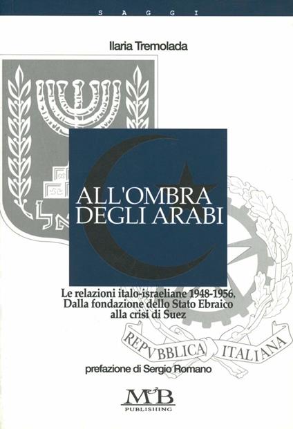 All'ombra degli arabi. Storia delle relazioni tra Italia e Israele - Ilaria Tremolada - copertina