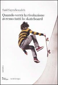 Quando verrà la rivoluzione avremo tutti lo skateboard - Said Sayrafiezadeh - 2