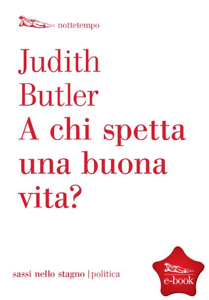 A chi spetta una buona vita? - Judith Butler,Nicola Perugini - ebook