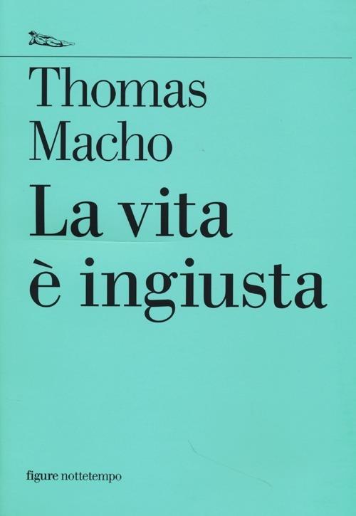 La vita è ingiusta - Thomas Macho - Libro - Nottetempo - Saggi. Figure | IBS
