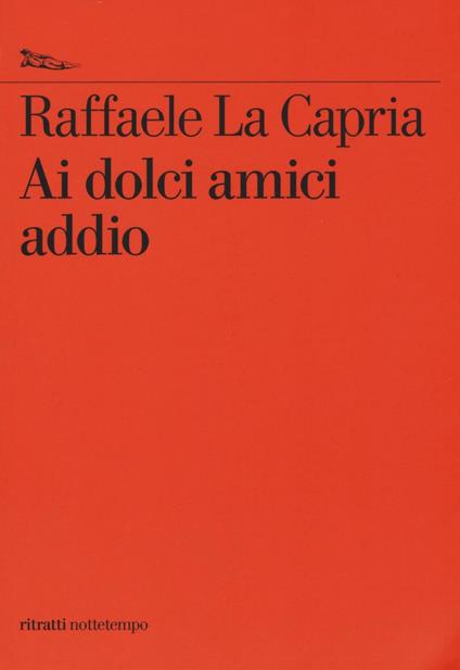 Ai dolci amici addio - Raffaele La Capria - copertina