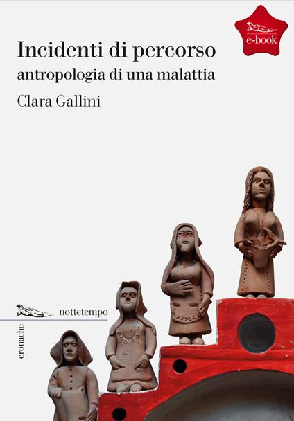 Incidenti di percorso. Antropologia di una malattia - Clara Gallini - ebook