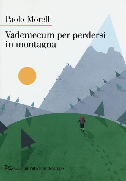 Vademecum per perdersi in montagna. Nuova ediz. - Paolo Morelli - copertina