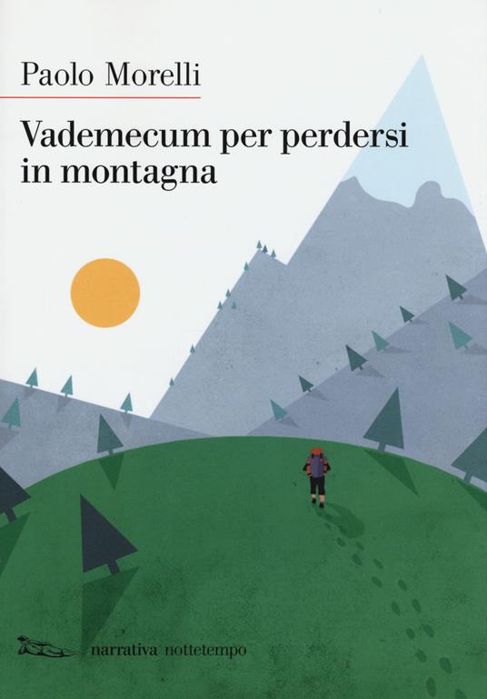 Vademecum per perdersi in montagna. Nuova ediz. - Paolo Morelli - copertina