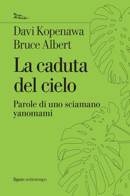 La caduta del cielo. Parole di uno sciamano yanomami - Bruce Albert,Davi Kopenawa,Alessandro Lucera,Alessandro Palmieri - ebook