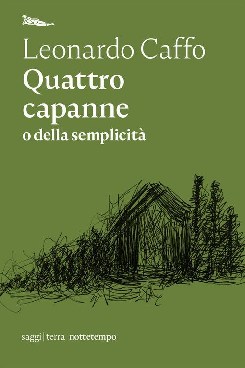 Quattro capanne o della semplicità - Leonardo Caffo - copertina